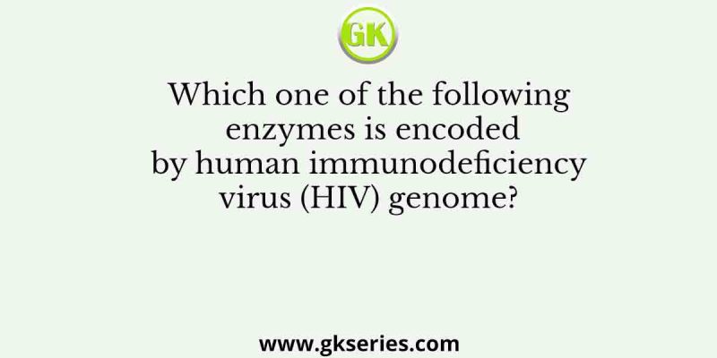 Which one of the following enzymes is encoded by human immunodeficiency virus (HIV) genome?