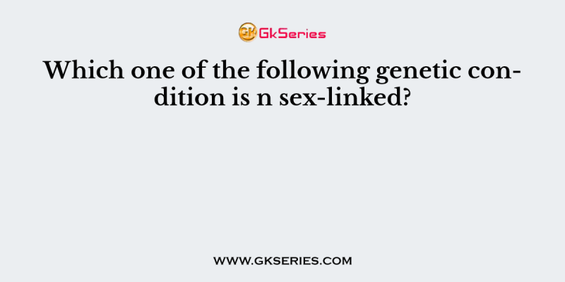 Which one of the following genetic condition is n sex-linked?