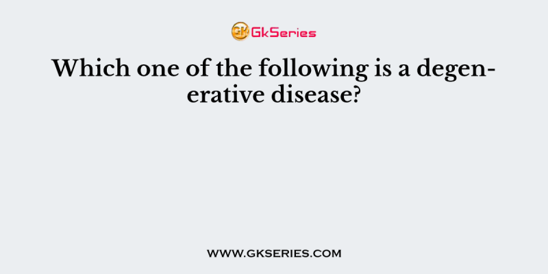 Which one of the following is a degenerative disease?