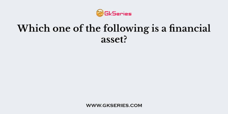 Which one of the following is a financial asset?