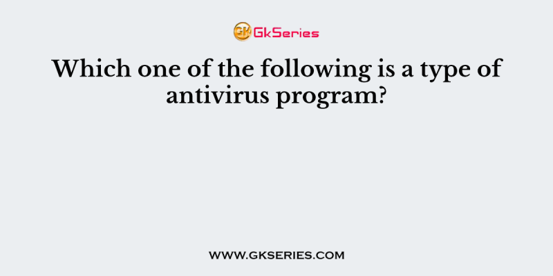 Which one of the following is a type of antivirus program?
