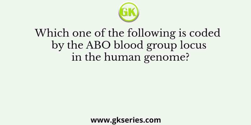 Which one of the following is coded by the ABO blood group locus in the human genome?