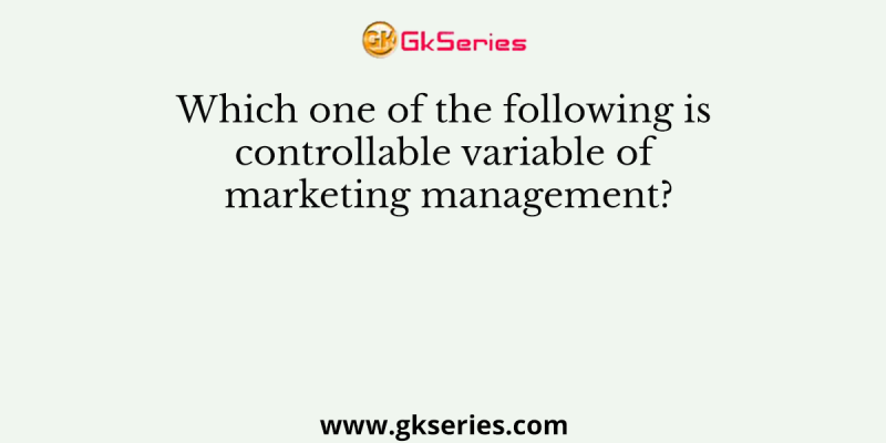 Which one of the following is controllable variable of marketing management?