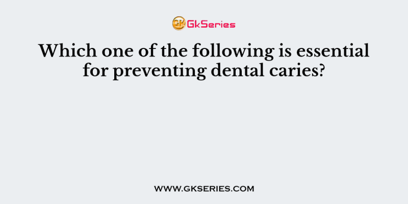 Which one of the following is essential for preventing dental caries?