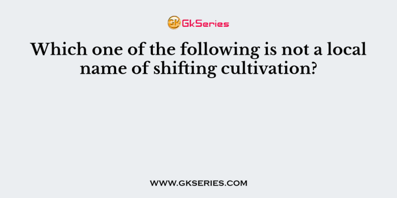 Which one of the following is not a local name of shifting cultivation?