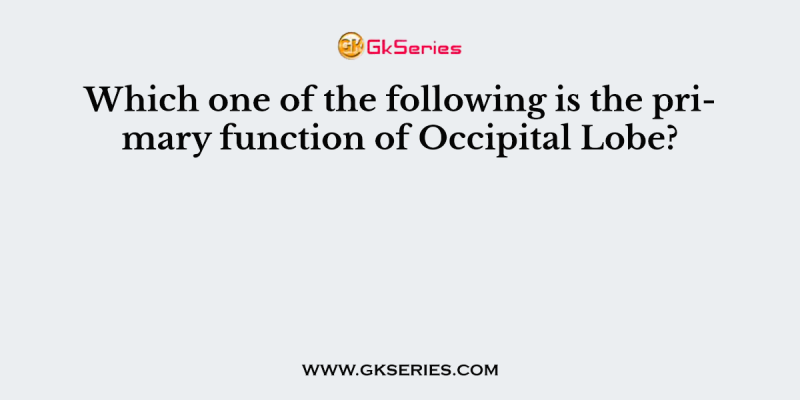 Which one of the following is the primary function of Occipital Lobe?
