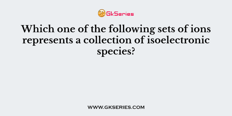 Which one of the following sets of ions represents a collection of isoelectronic species? (Atomic nos.: F = 9, Cl = 17, Na = 11, Mg = 12, Al = 13, K = 19, Ca = 20, Sc = 21)