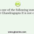 Which one of the following statements about Chandragupta II is not correct