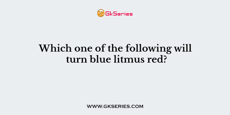 Which one of the following will turn blue litmus red?