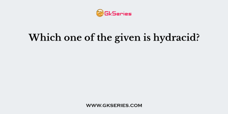 Which one of the given is hydracid?