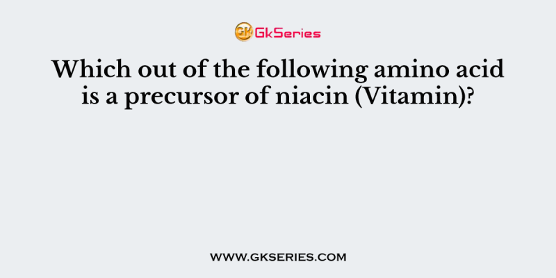 Which out of the following amino acid is a precursor of niacin (Vitamin)?
