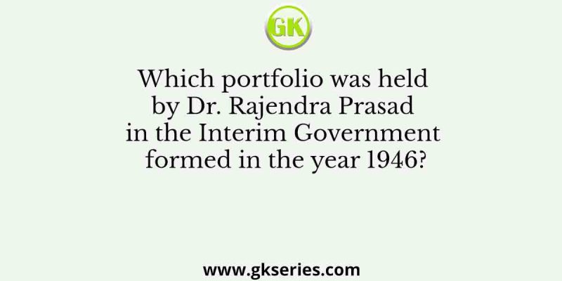 Which portfolio was held by Dr. Rajendra Prasad in the Interim Government formed in the year 1946?