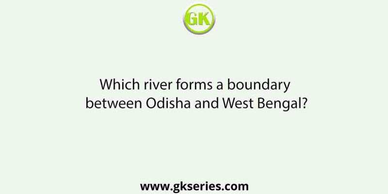 Which river forms a boundary between Odisha and West Bengal?