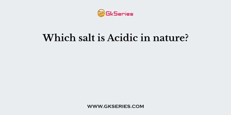 Which salt is Acidic in nature?