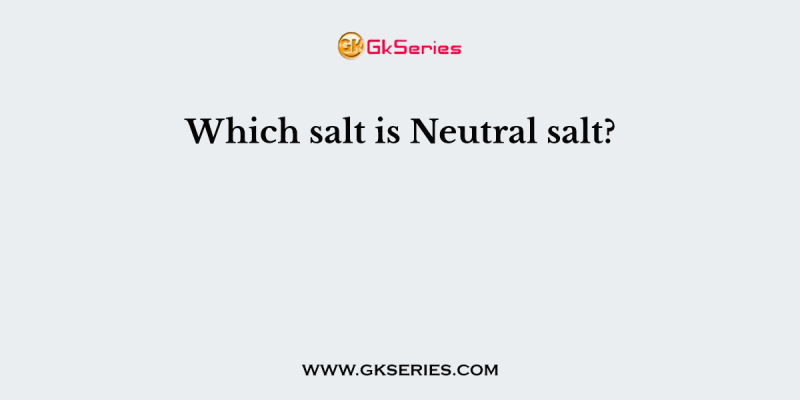 Which salt is Neutral salt?