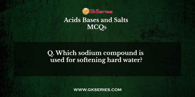 Which sodium compound is used for softening hard water?