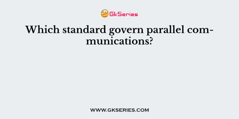 Which standard govern parallel communications?
