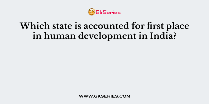 Which state is accounted for first place in human development in India?