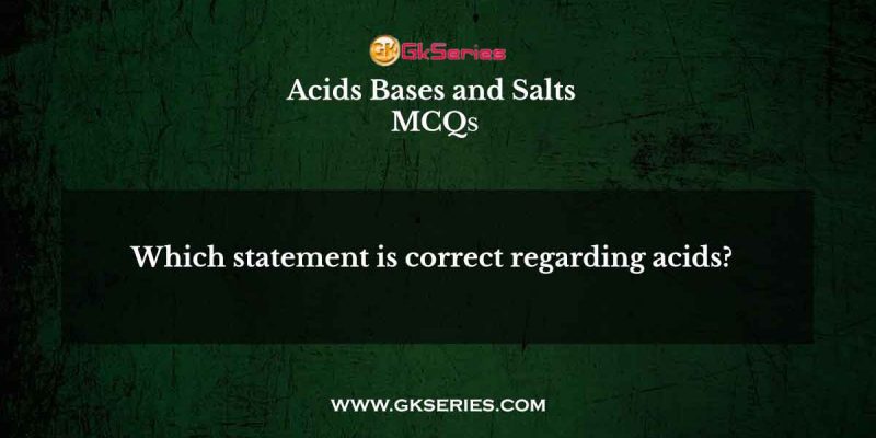 Which statement is correct regarding acids?