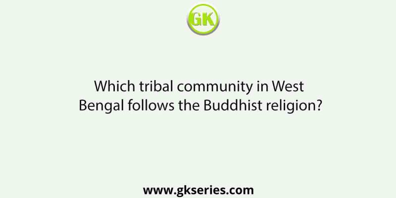 Which tribal community in West Bengal follows the Buddhist religion?