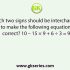 Which two signs should be interchanged to make the given equation correct? 9 + 12 ÷ 6 × 8 – 4 = 14
