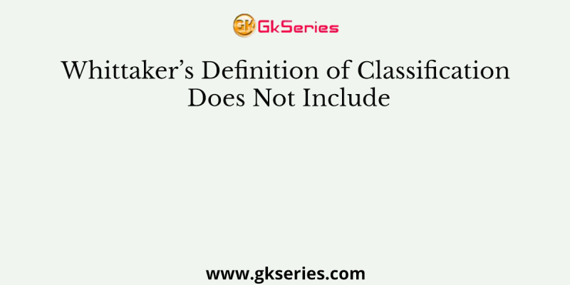Whittaker’s Definition of Classification Does Not Include