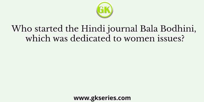 Who started the Hindi journal Bala Bodhini, which was dedicated to women issues?