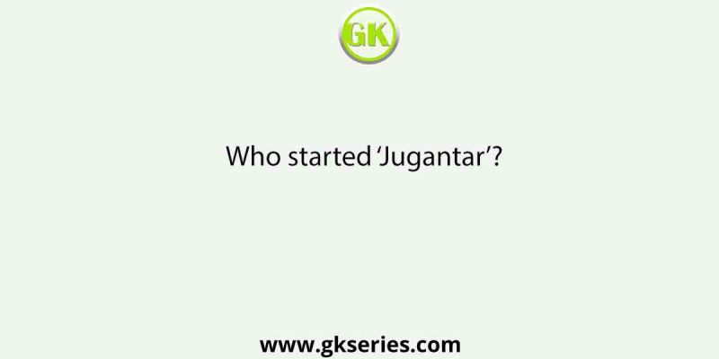 Who started ‘Jugantar’?