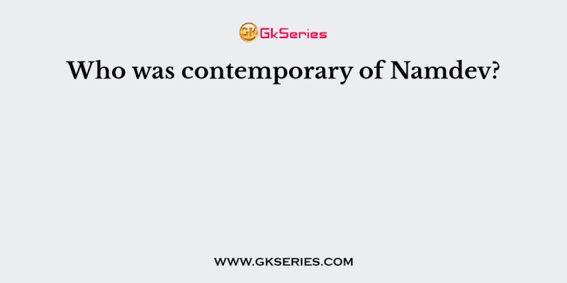 Who was contemporary of Namdev?