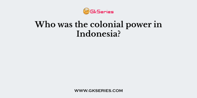 Who was the colonial power in Indonesia?