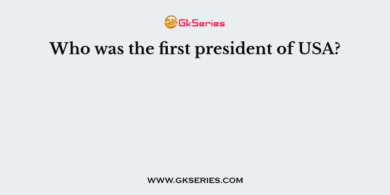Who was the first president of USA?