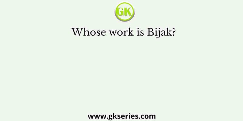Whose work is Bijak?