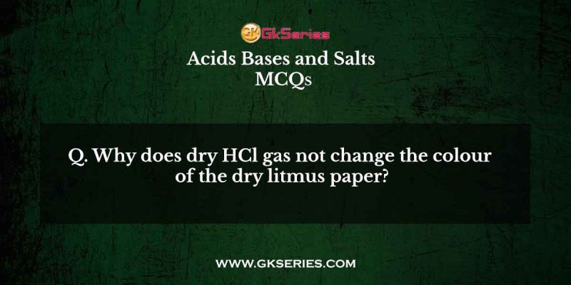Why does dry HCl gas not change the colour of the dry litmus paper?
