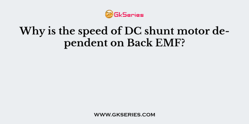 Why is the speed of DC shunt motor dependent on Back EMF?