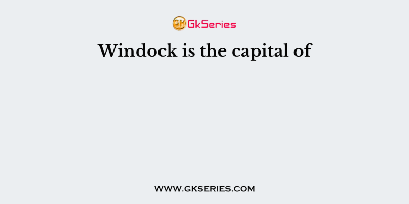 Windock is the capital of