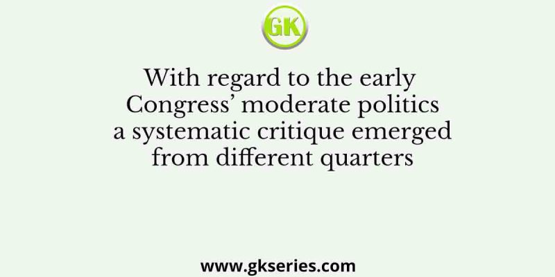 With regard to the early Congress’ moderate politics a systematic critique emerged from different quarters