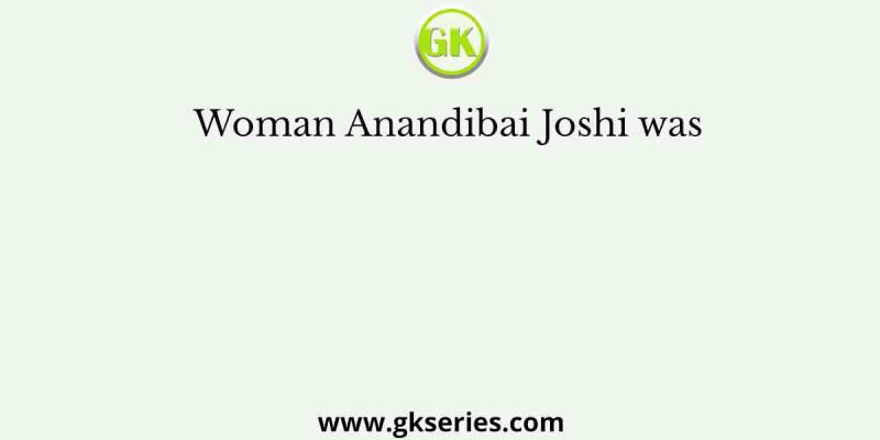 Woman Anandibai Joshi was