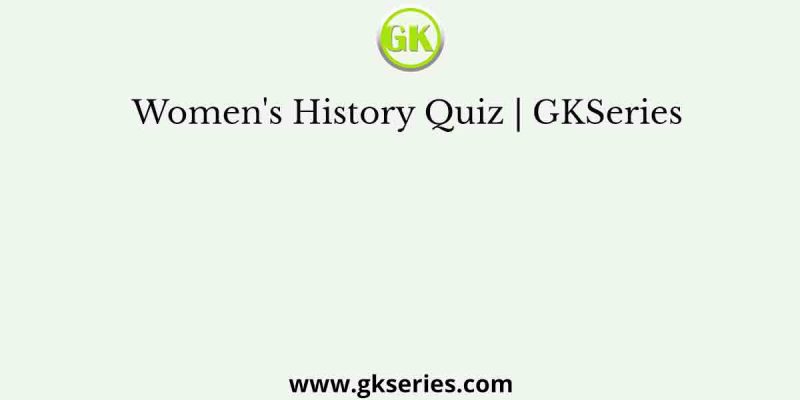 Women’s History Quiz | Important Information on Women’s History