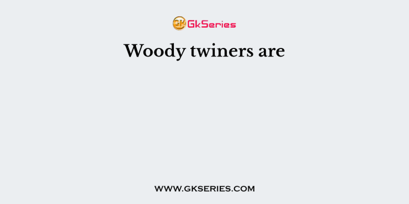 Woody twiners are