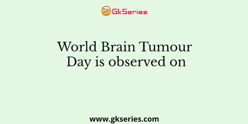 World Brain Tumour Day is observed on