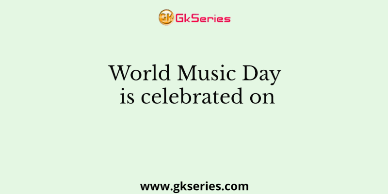 World Music Day is celebrated on