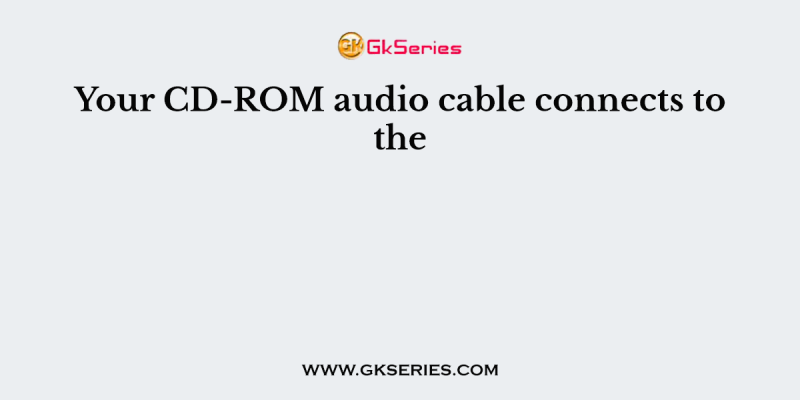 Your CD-ROM audio cable connects to the