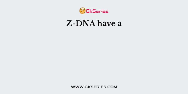Z-DNA have a