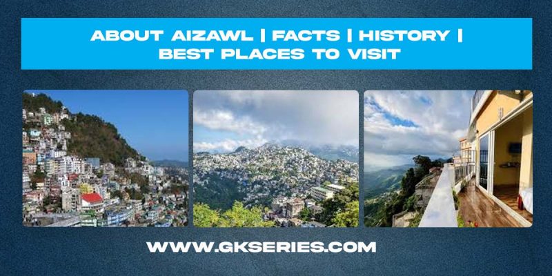 About Aizawl | Facts | Best Places To Visit