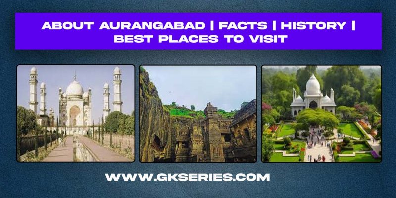 About Aurangabad City | Facts | Best Places To Visit