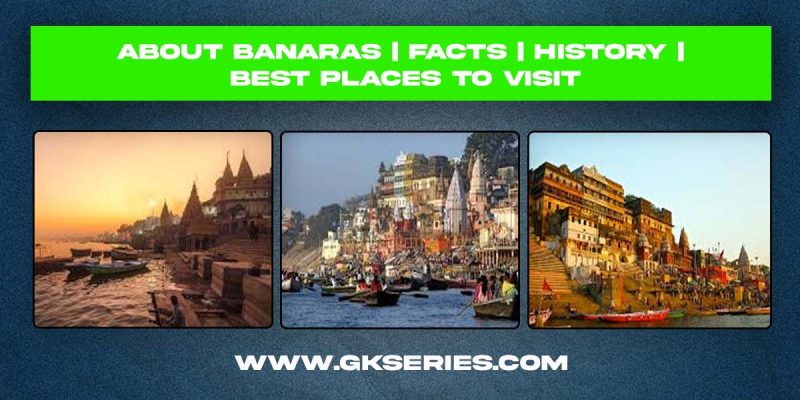 About Varanasi | Facts | Best Places To Visit