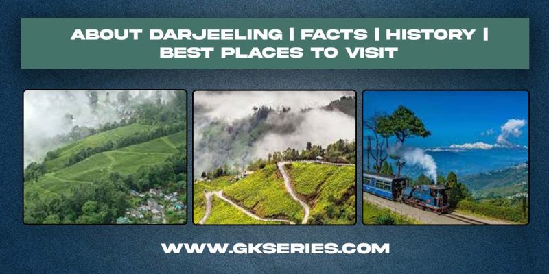 About Darjeeling | Facts | Best Places To Visit