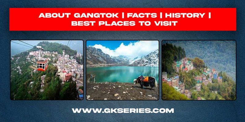 About Gangtok | Facts | Best Places To Visit