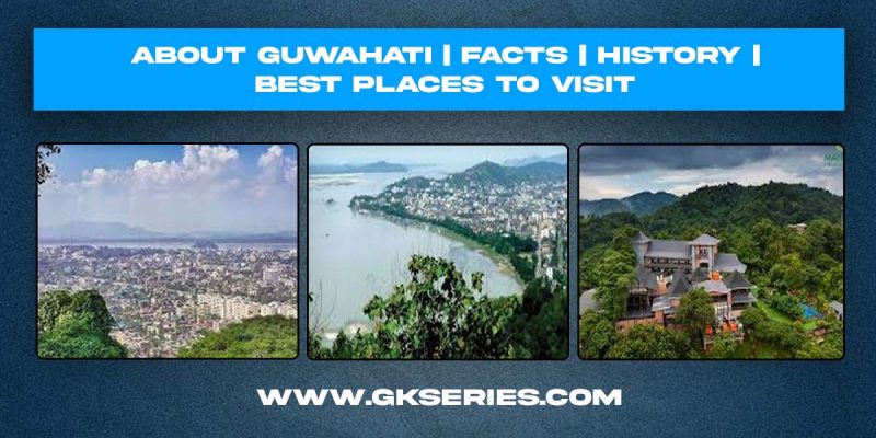 About Guwahati | City in Assam | Best Places To Visit