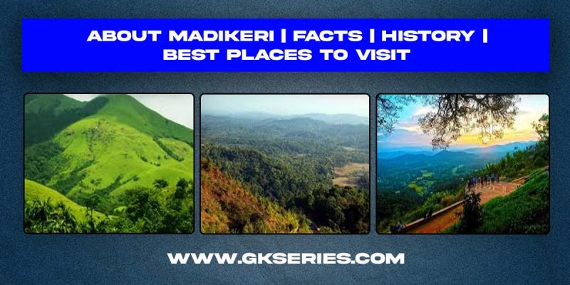 About Madikeri | Facts | History | Best Places To Visit